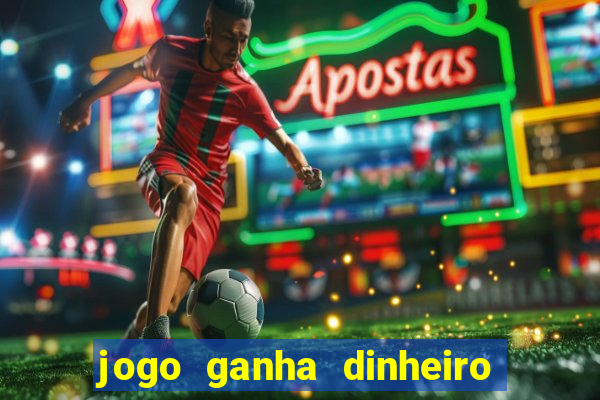 jogo ganha dinheiro de verdade pix